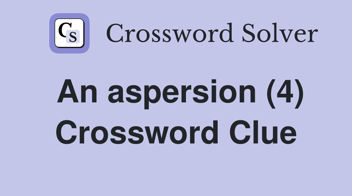 An aspersion (4) Crossword Clue Answers Crossword Solver